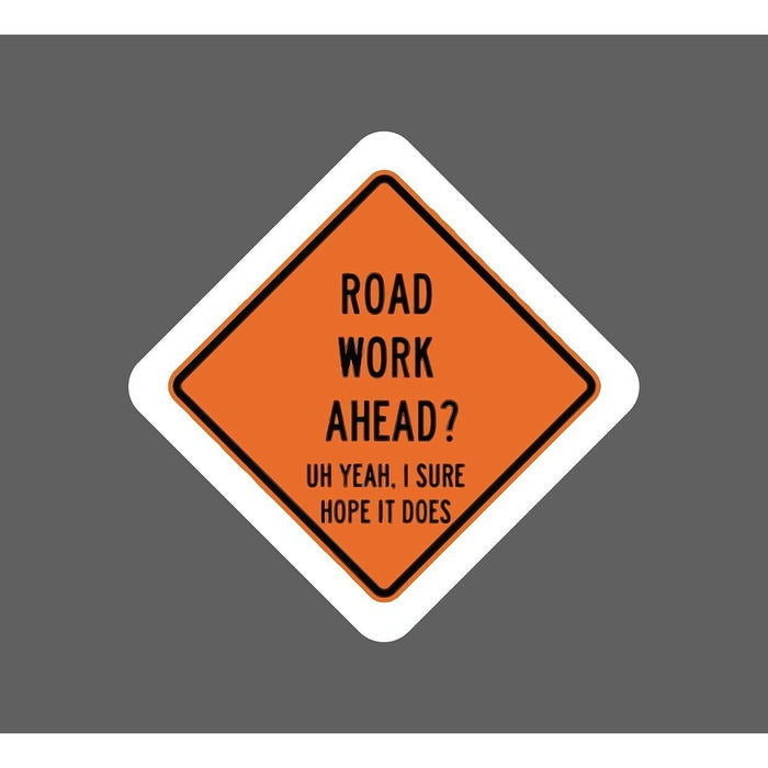 Road Work Ahead Sticker I Sure Hope It Does