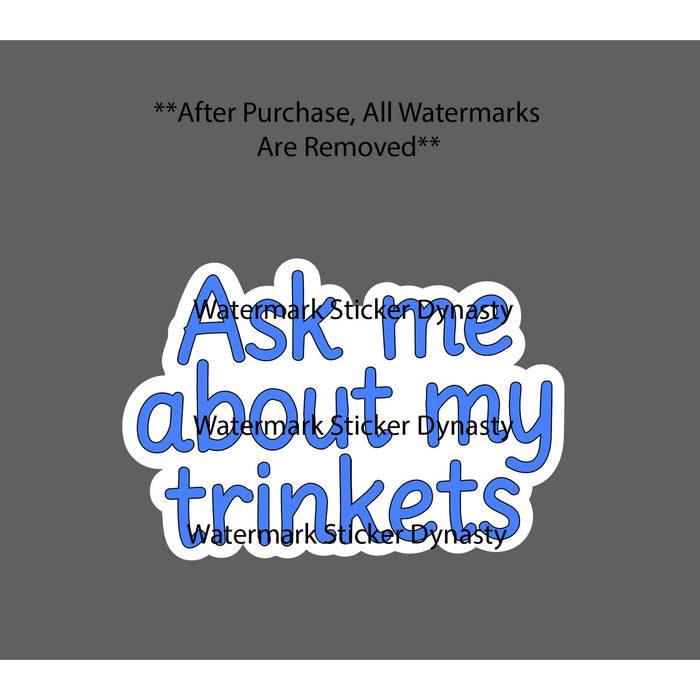 Ask Me About My Trinkets Sticker Waterproof Decal Quote Funny Humor Gift NEW