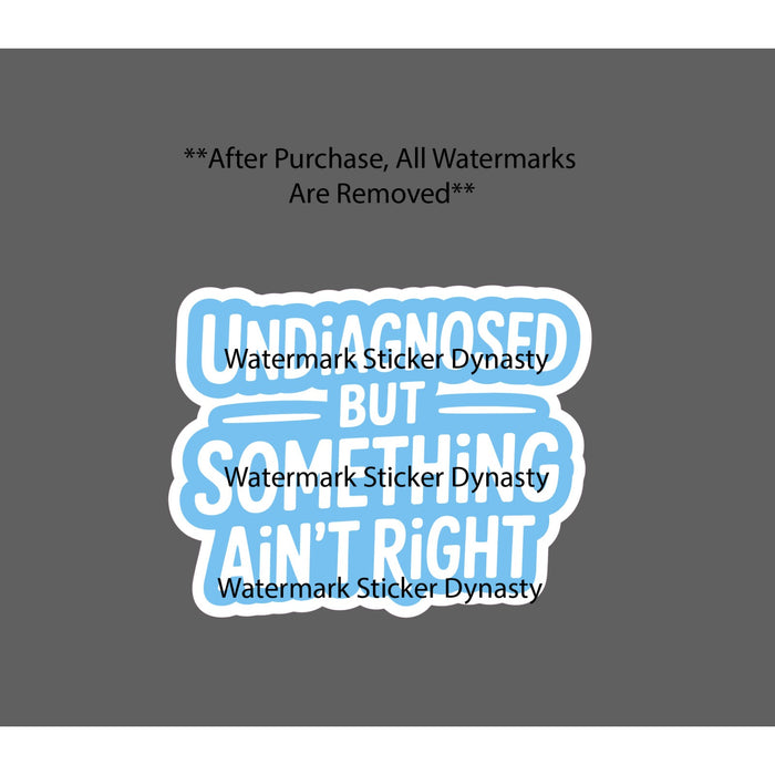 Undiagnosed But Something Ain't Right Sticker Waterproof Decal Quote Gift NEW