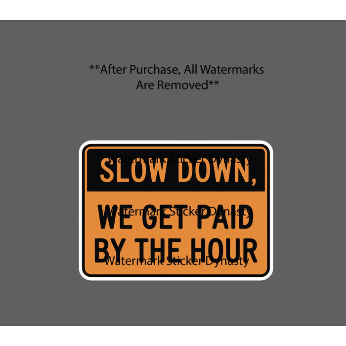 Paid By The Hour Sticker Waterproof Decal Slow Down Caution Work Gift NEW
