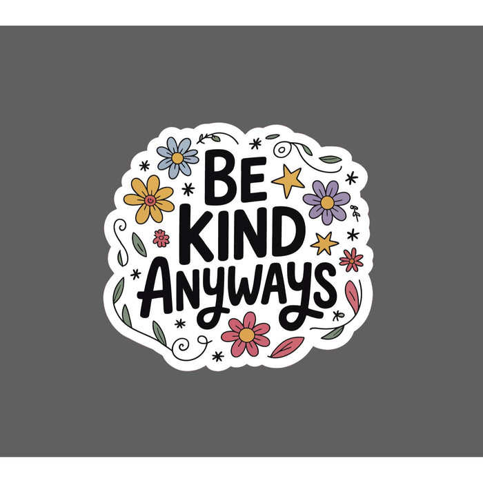 Be Kind Anyways Sticker Life Positive Flower Floral Gift Waterproof NEW