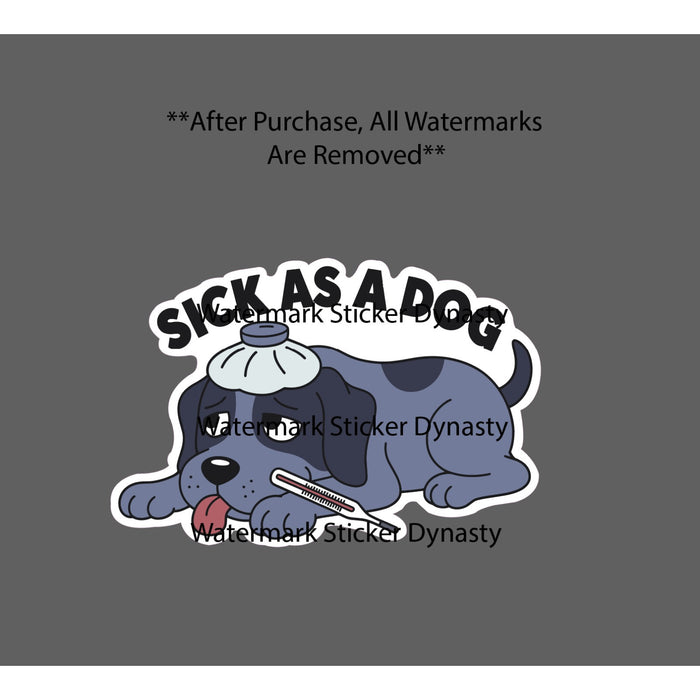 Sick As A Dog Sticker Waterproof Decal Animal Pet Illness Cartoon Gift NEW