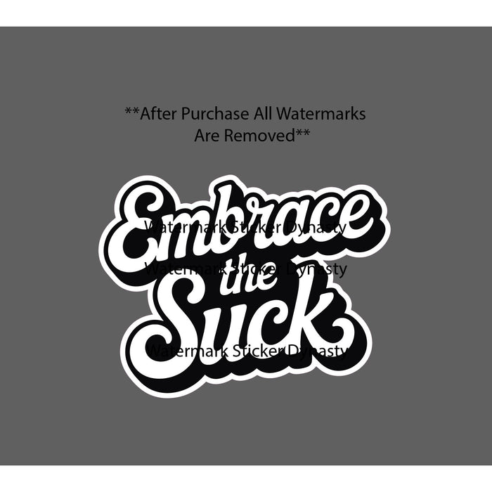 Embrace The Suck Sticker Waterproof Decal Quote Work Business Time Gift NEW