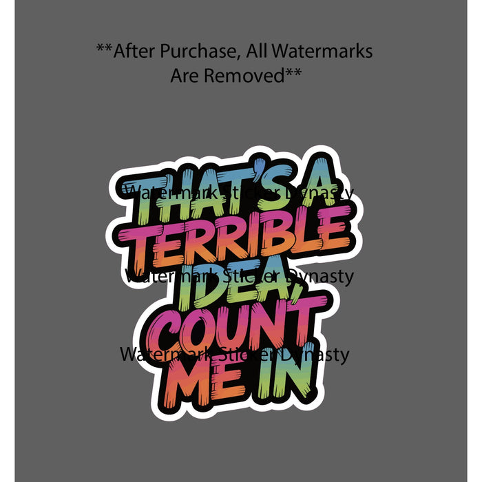 Terrible Idea Sticker Waterproof Decal Count Me In Quote Funny Fun Gift NEW