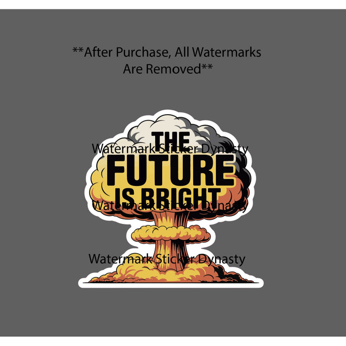 The Future Is Bright Sticker Waterproof Decal Nuke Bomb Dark Humor Gift NEW