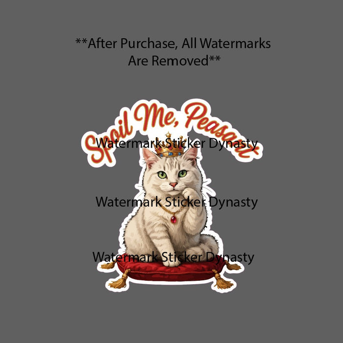 Spoil Me Peasant Sticker Waterproof Decal Cat Royalty Princess King Gift NEW