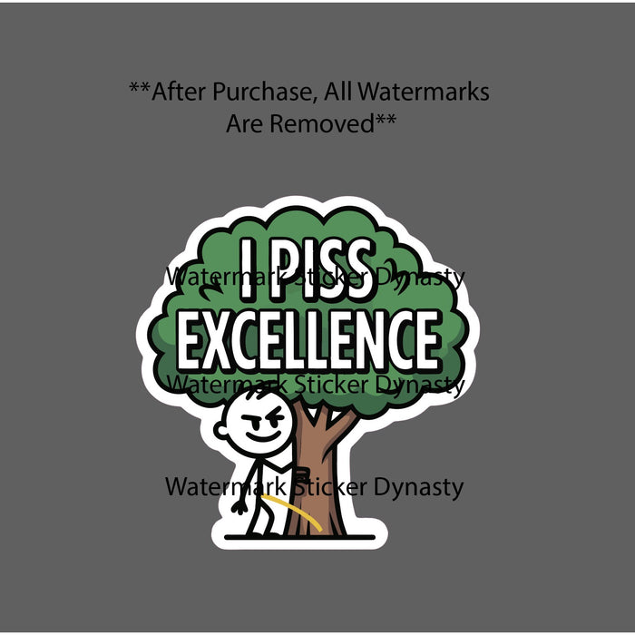 I Pis* Excellence Sticker Waterproof Decal Tree Urine Quote Funny Humor Gift NEW