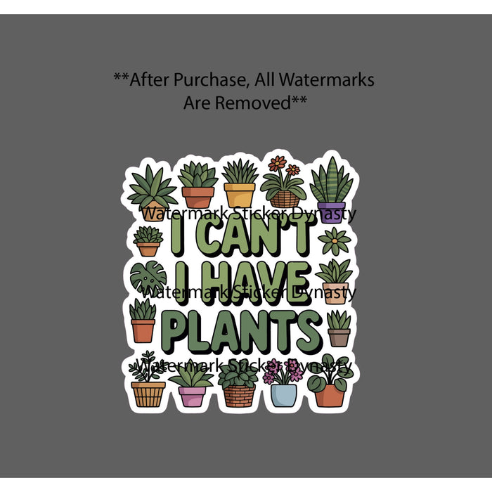 I Can't I Have Plants Sticker Waterproof Decal Garden Flower Quote Gift NEW