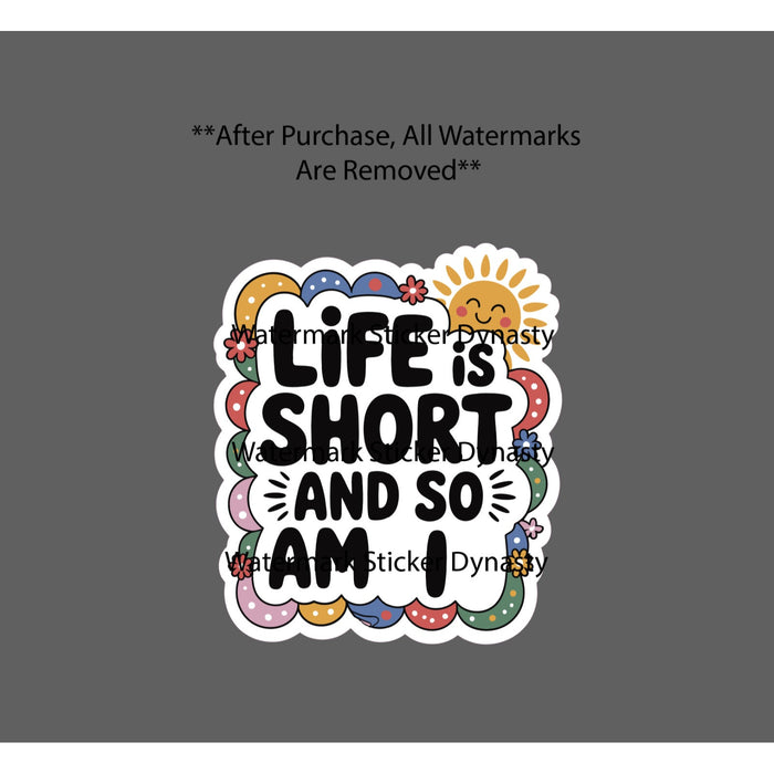 Life Is Short and So Am I Sticker Waterproof Decal Quote Funny Little Gift NEW