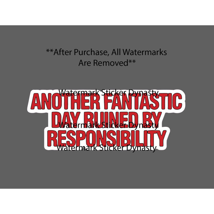 Another Day Ruined By Responsibility Sticker Waterproof Decal Quote Gift NEW