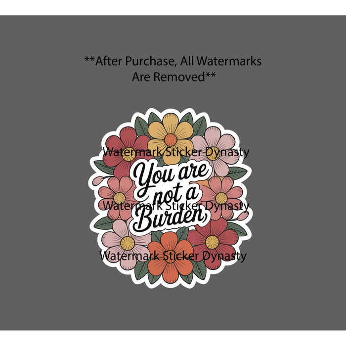 You Are Not A Burden Sticker Waterproof Decal Quote Flower Floral Gift NEW