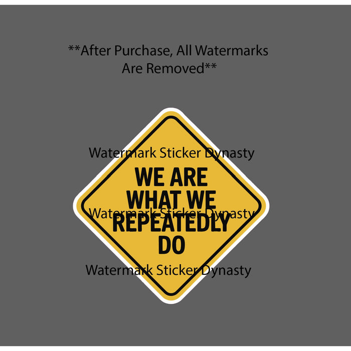 We Are What We Repeatedly Do Sticker Waterproof Decal Caution Warning Gift NEW