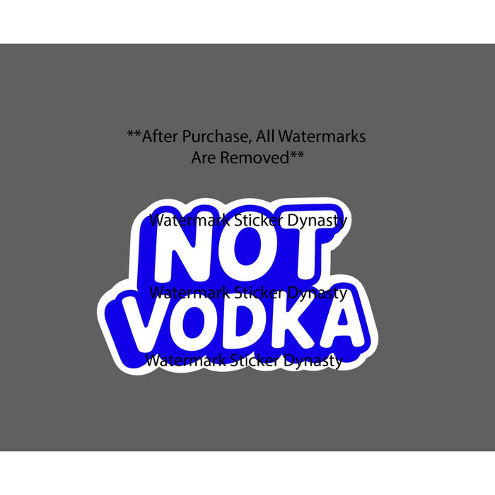 Not Vodka Sticker Waterproof Decal Alcohol Spirit Funny Humor Drinking Gift NEW