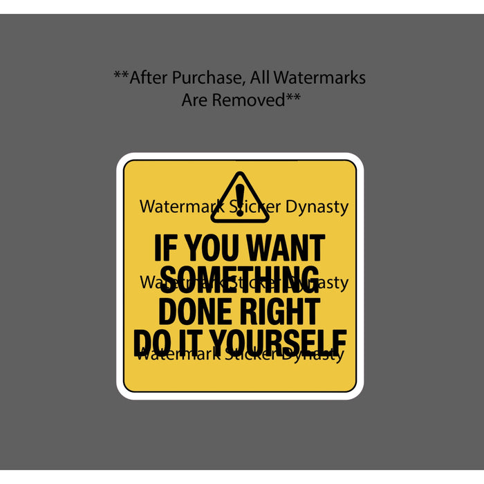 If You Want Something Done Right Do It Yourself Sticker Waterproof Decal NEW