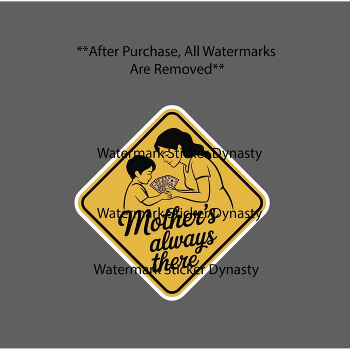 Mother's Always There Sticker Waterproof Decal Money Cash Funny Humor Gift NEW