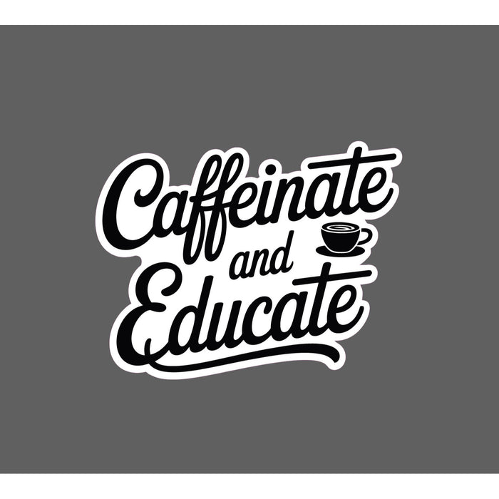Caffeinate and Educate Sticker Waterproof Decal Teach Teacher Learning Gift NEW