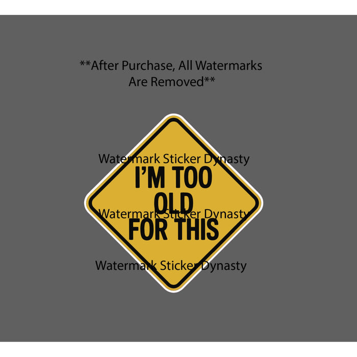 I'm Too Old For This Sticker Waterproof Decal Quote Caution Warning Gift NEW