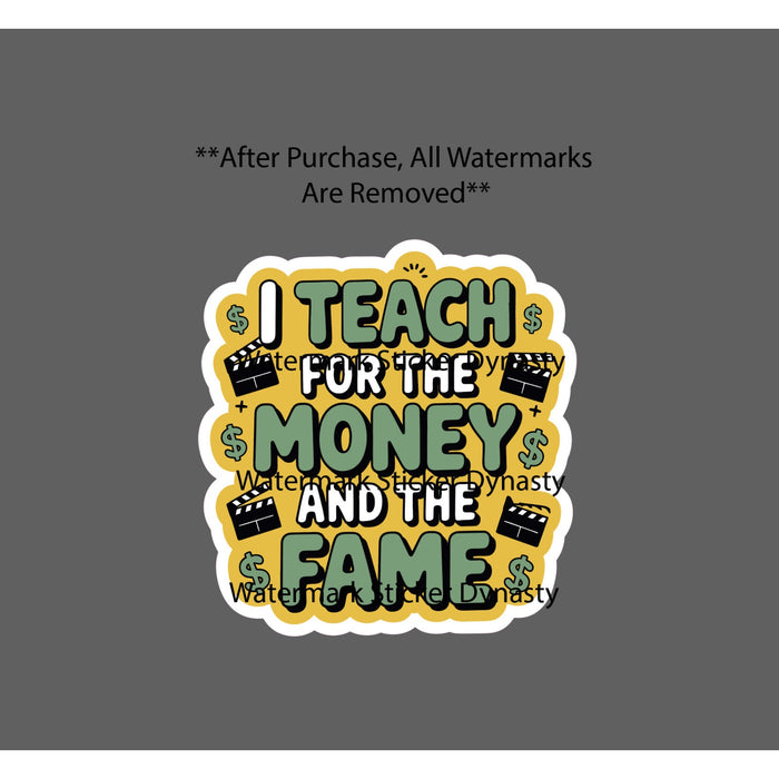 Teach For The Money and Fame Sticker Waterproof Decal Teacher School Gift NEW