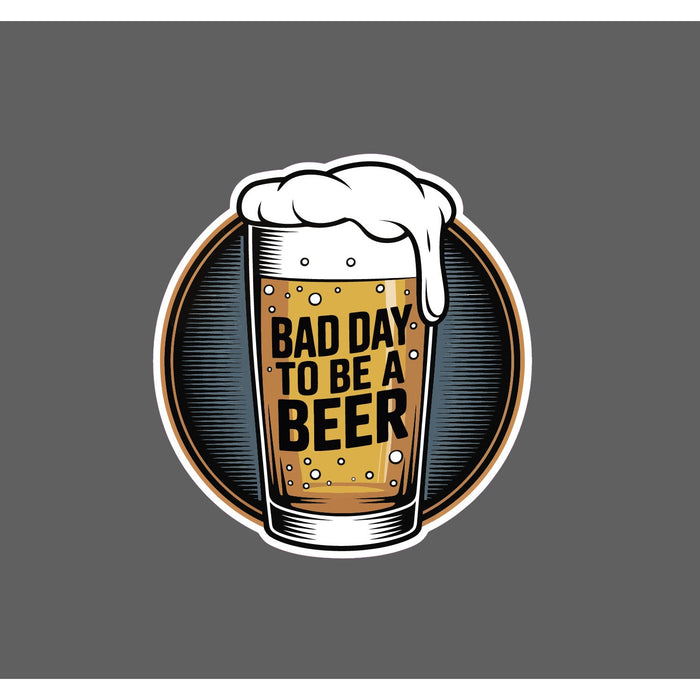 Bad Day To Be A Beer Sticker Waterproof Decal Brew Bar Drinking Funny Gift NEW