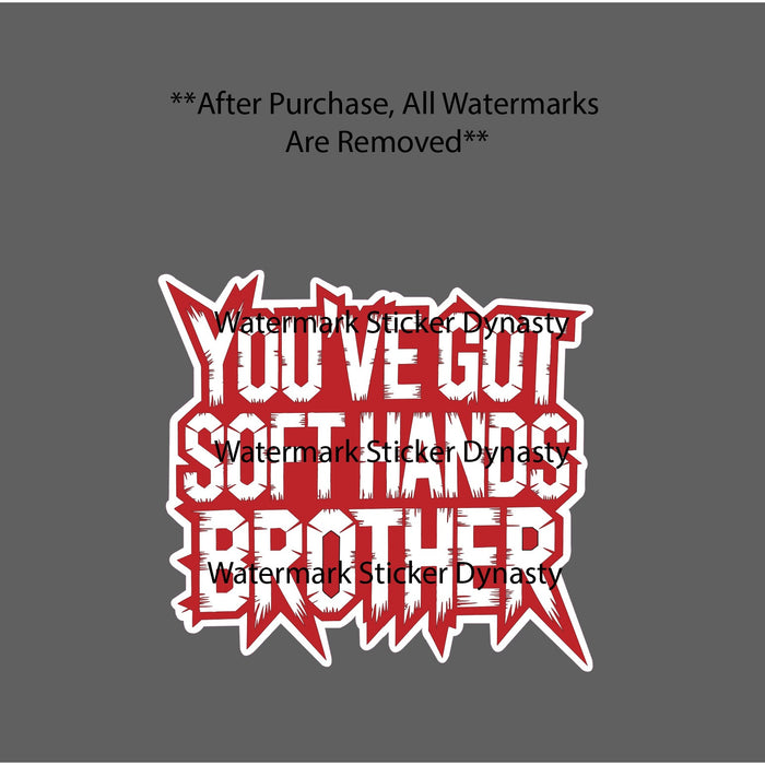 You've Got Soft Hands Sticker Waterproof Decal Work Blue Collar Quote Gift NEW