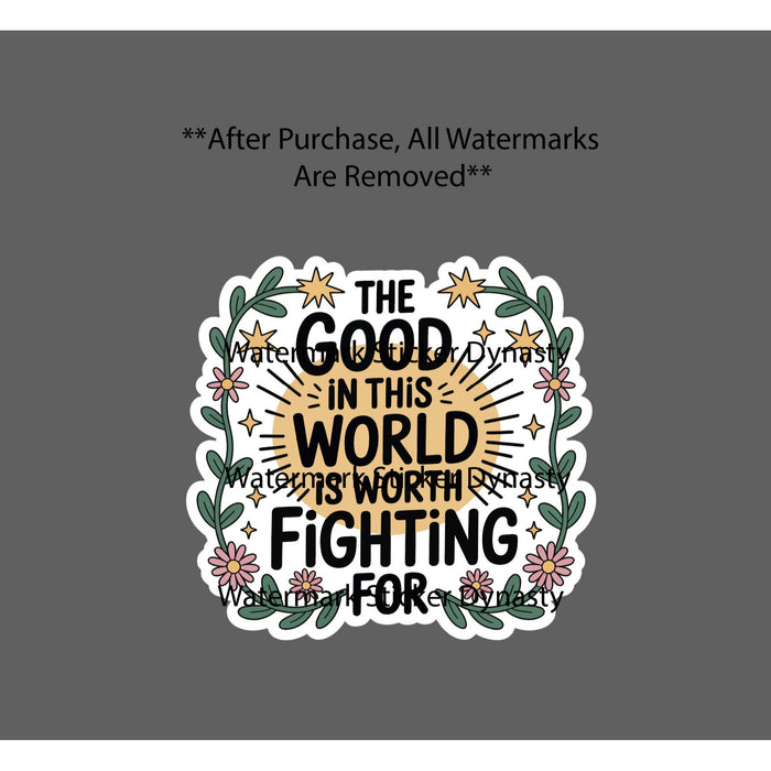 The Good Is Worth Fighting For Sticker Waterproof Decal Quote Flower Gift NEW