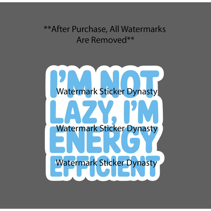 Not Lazy Energy Efficient Sticker Waterproof Decal Quote Funny Humor Gift NEW