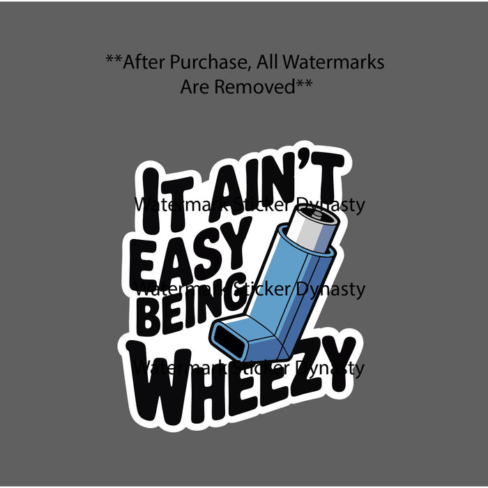 It Ain't Easy Being Wheezy Sticker Waterproof Decal Inhaler Asthma Gift NEW