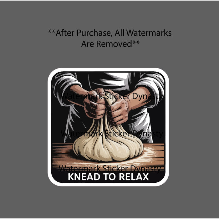 Knead To Relax Sticker Waterproof Decal Quote Baker Baking Dough Gift NEW
