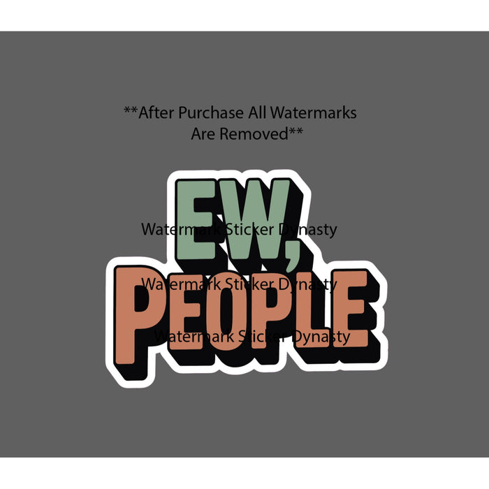 Ew People Sticker Waterproof Decal Quote Funny Humor Life Social Gift NEW