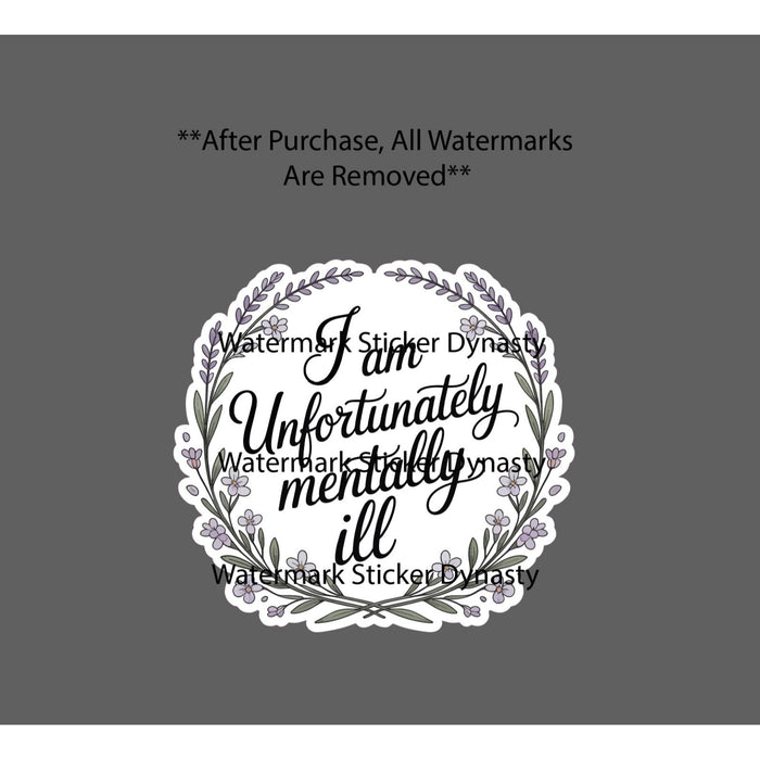 Mentally Ill Sticker Waterproof Decal Quote Life Flower Floral Life Gift NEW