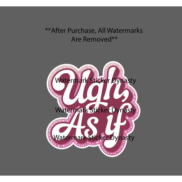 Ugh As If Sticker Waterproof Decal Pink Quote Funny Attitude Gift NEW