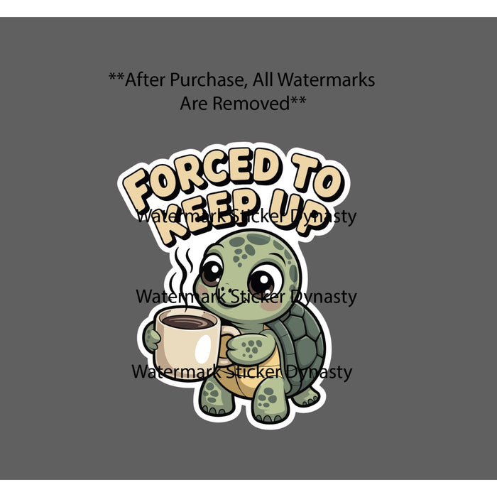 Forced To Keep Up Sticker Waterproof Decal Turtle Coffee Drink Brew Gift NEW