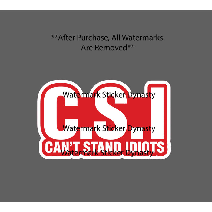 Can't Stand Idiots Sticker Waterproof Decal C.S.I Quote Funny Humor Gift NEW