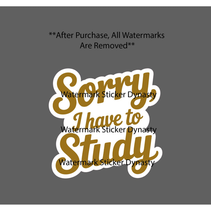 Sorry I Have To Study Sticker Waterproof Decal Quote School College Gift NEW