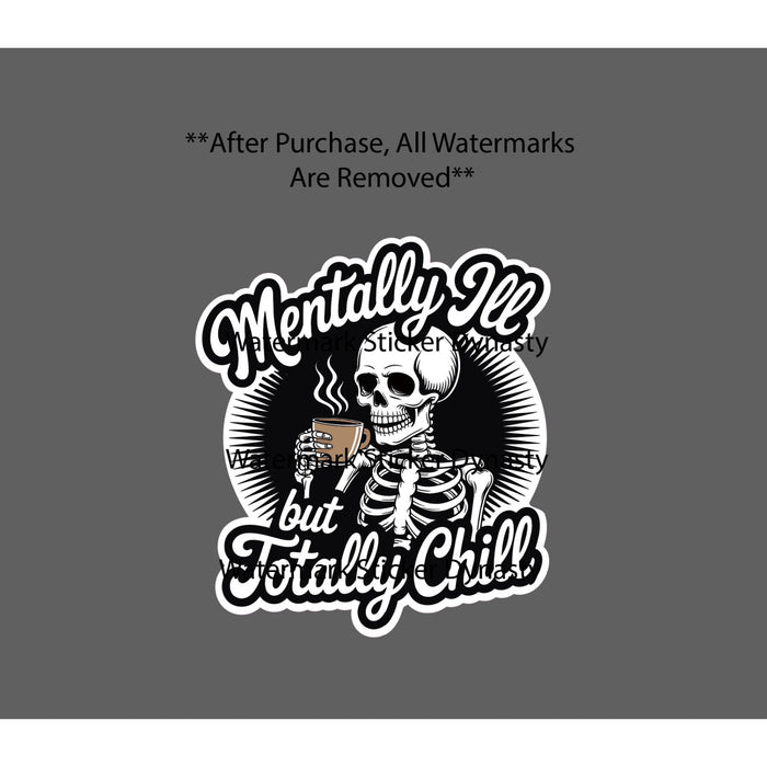 Mentally Ill Totally Chill Sticker Waterproof Decal Skeleton Coffee Gift NEW