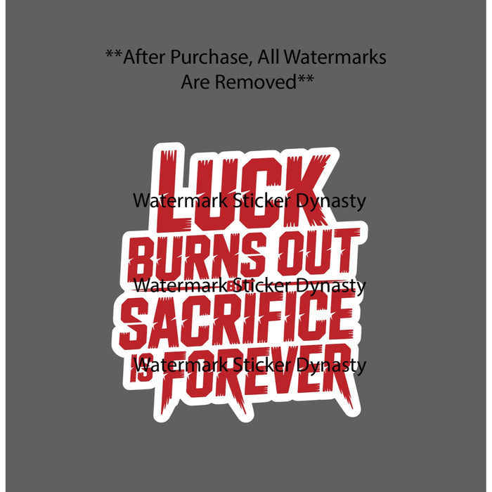 Sacrifice Is Forever Sticker Waterproof Decal Luck Burns Out Quote Gift NEW