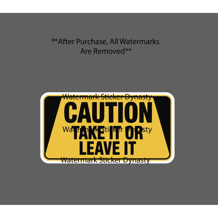 Take It Or Leave It Sticker Waterproof Decal Caution Warning Beware Gift NEW