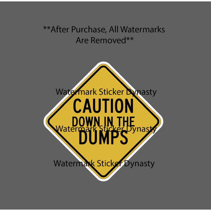 Down In The Dumps Sticker Waterproof Decal Quote Caution Funny Warning Gift NEW