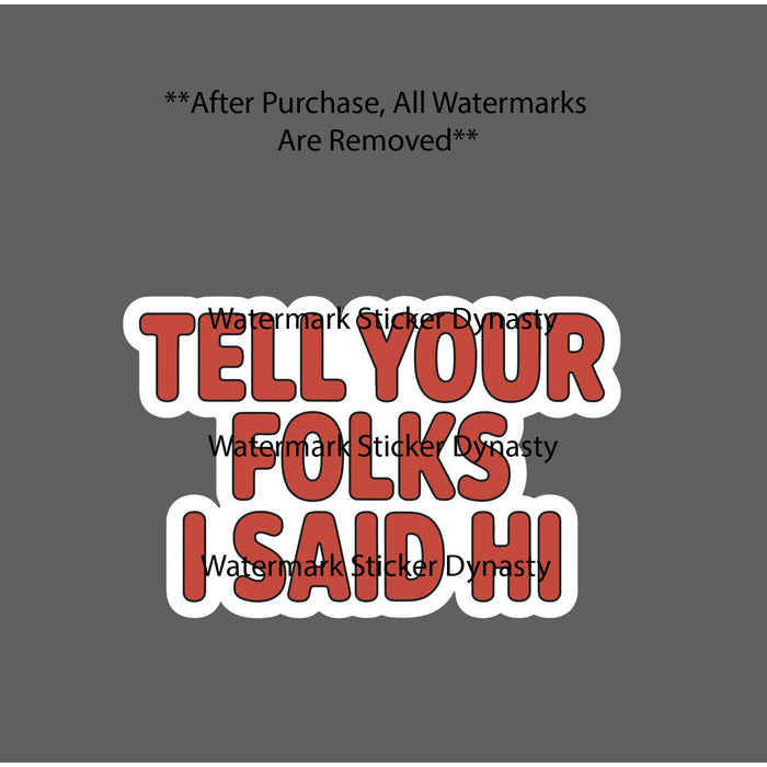 Tell Your Folks I Said Hi Sticker Waterproof Decal Family Mid-West Gift NEW