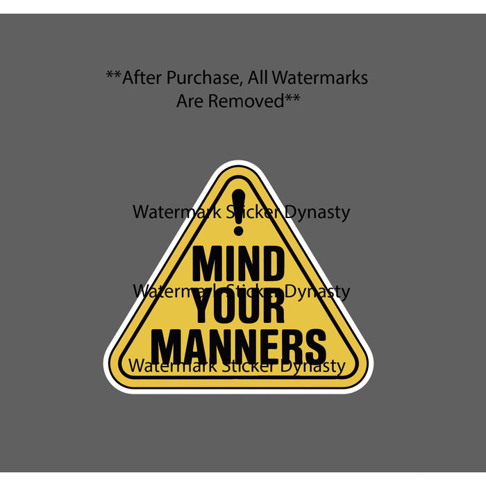 Mind Your Manners Sticker Waterproof Decal Caution Warning Beware Gift NEW