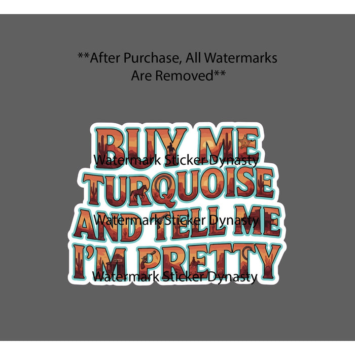 Buy Me Turquoise Sticker Waterproof Decal Tell Me I'm Pretty Western Gift NEW