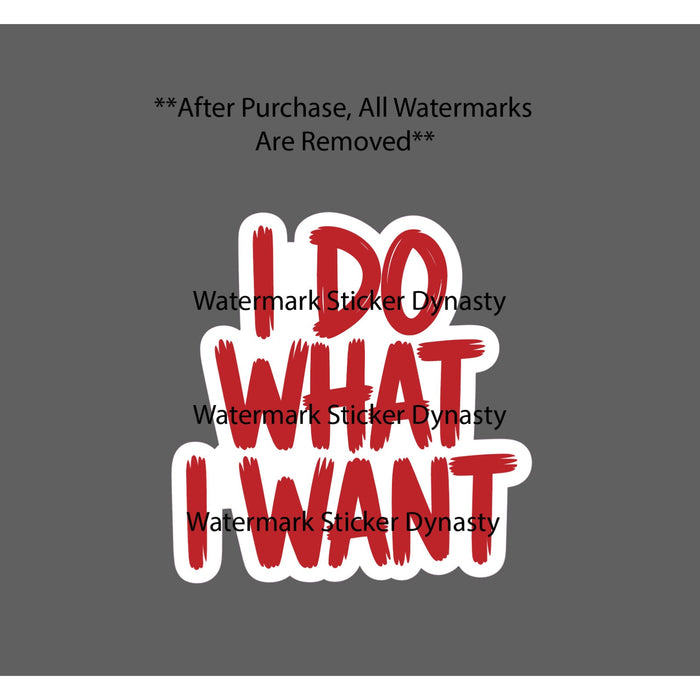 I Do What I Want Sticker Waterproof Decal Quote Gift Life NEW