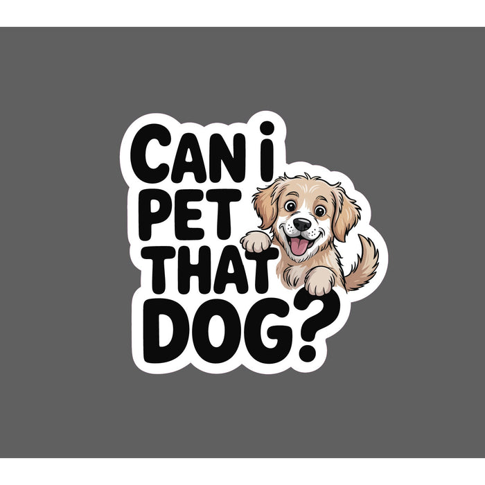 Can I Pet That Dog Sticker Waterproof Decal Quote Funny Humor Friend Gift NEW