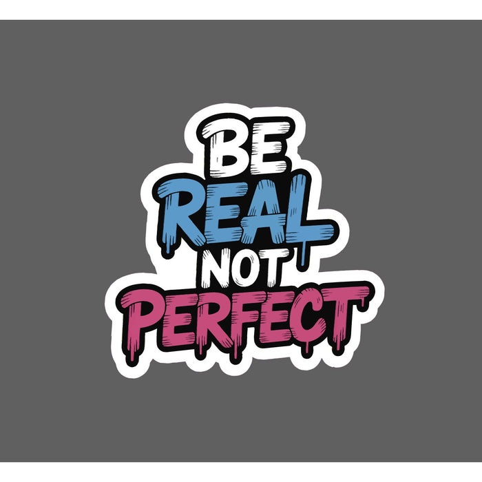 Be Real Sticker Waterproof Decal Not Perfect Quote Inspirational Gift NEW