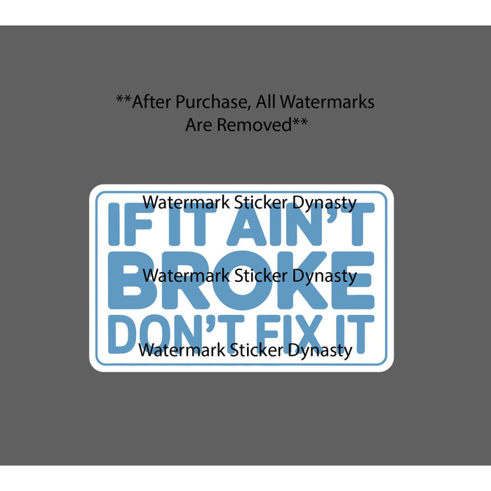 If It Ain't Broke Don't Fix It Sticker Waterproof Decal Quote Classic Gift NEW