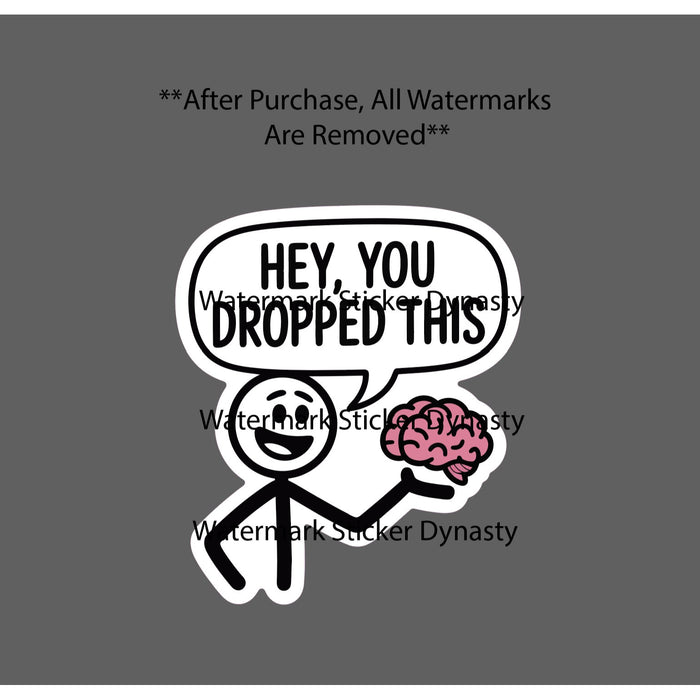 Hey You Dropped This Sticker Waterproof Decal Quote Brain Funny Gift NEW