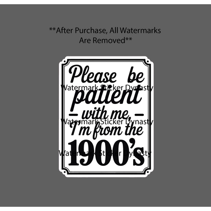 From the 1900's Sticker Waterproof Decal Quote Funny Patience Gift NEW