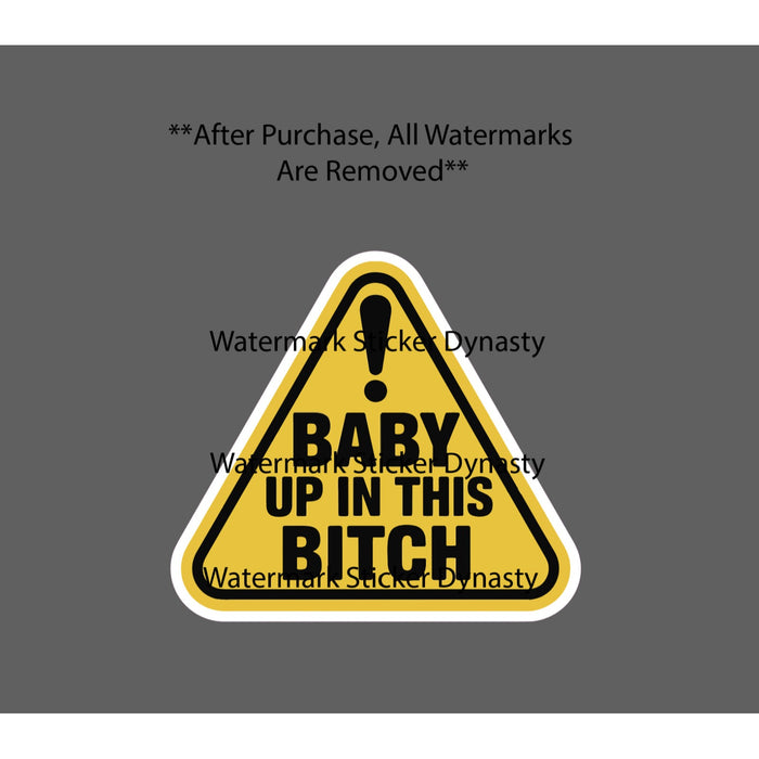 Baby Up In This B*tch Sticker Waterproof Decal Child Funny Warning Gift NEW