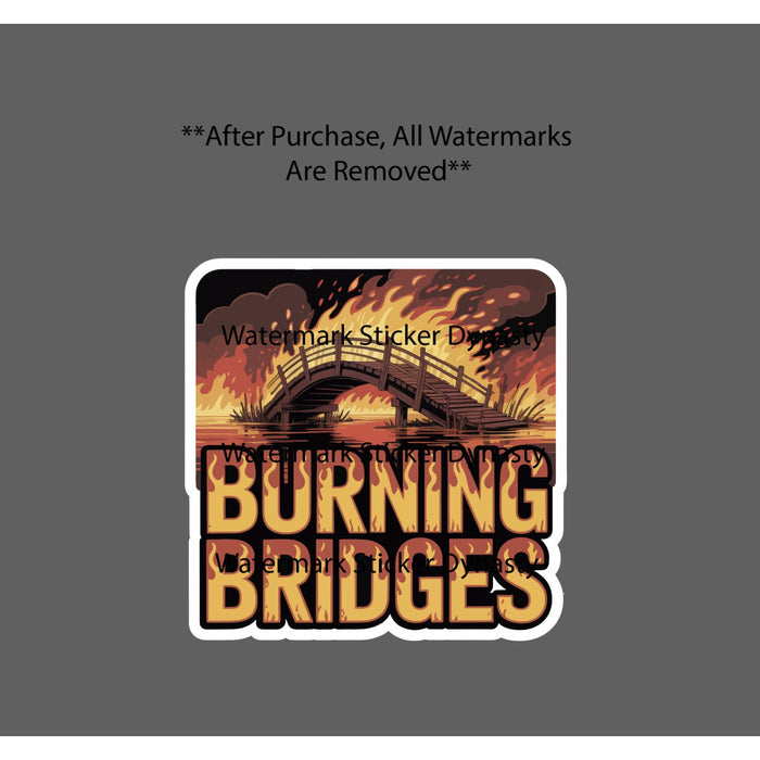 Burning Bridges Sticker Waterproof Decal Fire Quote Idiom Gift NEW