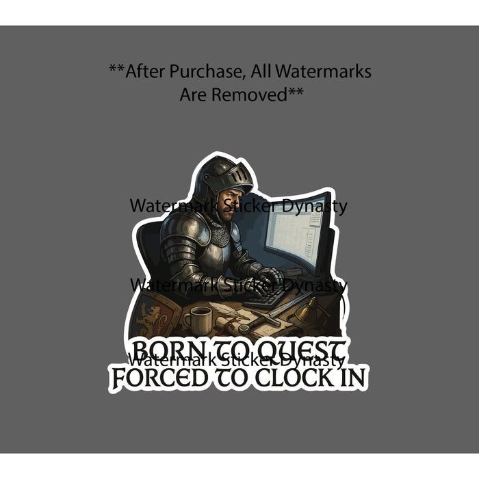 Born To Quest Sticker Waterproof Decal Forced To Clock In Work Knight Gift NEW